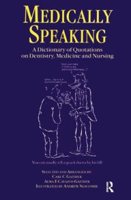 Title: Medically Speaking: A Dictionary of Quotations on Dentistry, Medicine and Nursing, Author: C.C. Gaither