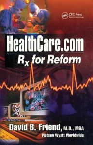 Title: Healthcare.com: Rx for Reform / Edition 1, Author: David Friend