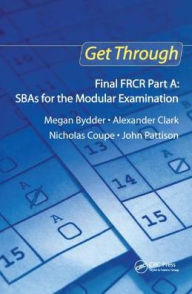 Title: Get Through Final FRCR Part A: SBAs for the Modular Examination / Edition 1, Author: Megan Bydder