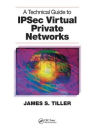 A Technical Guide to IPSec Virtual Private Networks