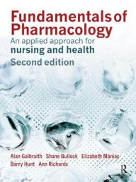 Title: Fundamentals of Pharmacology: An Applied Approach for Nursing and Health / Edition 2, Author: Alan Galbraith