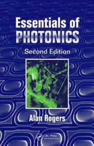 Title: Essentials of Photonics / Edition 2, Author: Alan Rogers