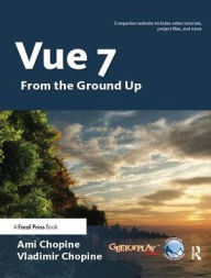 Title: Vue 7: From the Ground Up: The Official Guide, Author: Ami & Vladimir Chopine