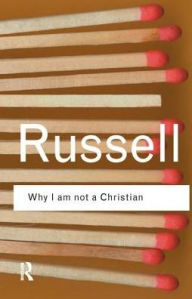 Title: Why I am not a Christian: and Other Essays on Religion and Related Subjects, Author: Bertrand Russell
