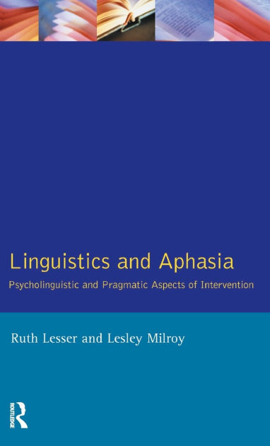 Linguistics And Aphasia: Psycholinguistic And Pragmatic Aspects Of 