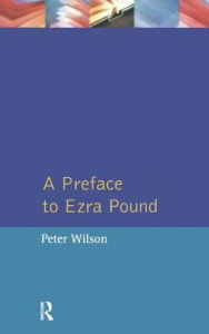Title: A Preface to Ezra Pound, Author: Peter Wilson