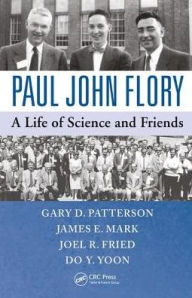 Title: Paul John Flory: A Life of Science and Friends / Edition 1, Author: Gary D. Patterson