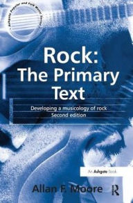 Title: Rock: The Primary Text: Developing a Musicology of Rock, Author: Allan F. Moore