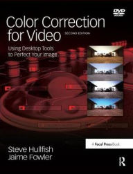 Title: Color Correction for Video: Using Desktop Tools to Perfect Your Image, Author: Steve Hullfish