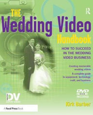 Title: The Wedding Video Handbook: How to Succeed in the Wedding Video Business, Author: Kirk Barber