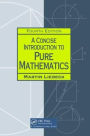 A Concise Introduction to Pure Mathematics / Edition 4