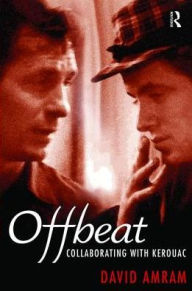 Title: Offbeat: Collaborating with Kerouac, Author: David Amram