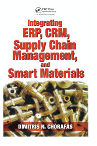 Title: Integrating ERP, CRM, Supply Chain Management, and Smart Materials, Author: Dimitris N. Chorafas