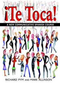 Title: !Te Toca!: A New Communicative Spanish Course, Author: Mark Allinson
