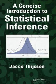 Title: A Concise Introduction to Statistical Inference / Edition 1, Author: Jacco Thijssen