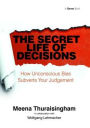 The Secret Life of Decisions: How Unconscious Bias Subverts Your Judgement