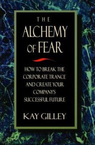 Title: The Alchemy of Fear, Author: Kay Gilley