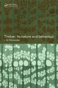 Title: Timber: Its Nature and Behaviour / Edition 2, Author: J.M. Dinwoodie