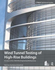 Title: Wind Tunnel Testing of High-Rise Buildings / Edition 1, Author: Peter Irwin