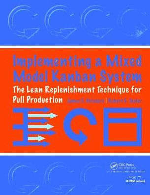 Implementing a Mixed Model Kanban System: The Lean Replenishment Technique for Pull Production