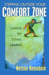 Title: Stepping Outside Your Comfort Zone Lessons for School Leaders, Author: Nelson Beaudoin