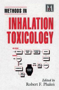 Title: Methods in Inhalation Toxicology / Edition 1, Author: Robert F. Phalen