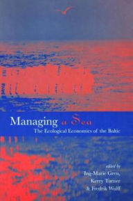 Title: Managing a Sea: The Ecological Economics of the Baltic, Author: Ing-Marie Gren