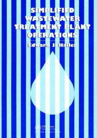 Title: Simplified Wastewater Treatment Plant Operations / Edition 1, Author: Edward Haller