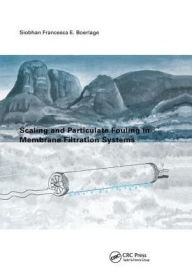 Title: Scaling and Particulate Fouling in Membrane Filtration Systems / Edition 1, Author: S.F. Boerlage