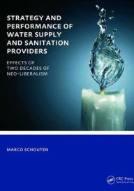Title: Strategy and Performance of Water Supply and Sanitation Providers: UNESCO-IHE PhD Thesis / Edition 1, Author: Marco Schouten