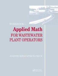 Title: Applied Math for Wastewater Plant Operators - Workbook / Edition 1, Author: Joanne K. Price