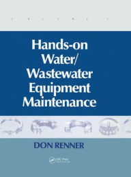Title: Hands On Water and Wastewater Equipment Maintenance, Volume I / Edition 1, Author: Barbara Renner