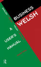 Business Welsh: A User's Manual