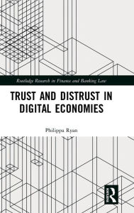 Title: Trust and Distrust in Digital Economies / Edition 1, Author: Philippa Ryan