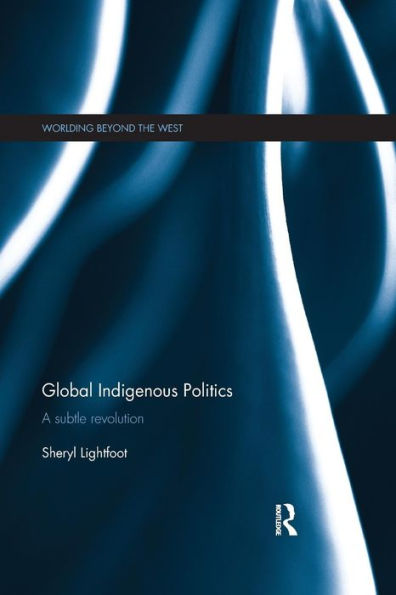 Global Indigenous Politics: A Subtle Revolution / Edition 1