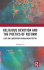 Religious Devotion and the Poetics of Reform: Love and Liberation in Malayalam Poetry / Edition 1