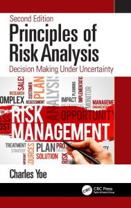 Title: Principles of Risk Analysis: Decision Making Under Uncertainty / Edition 2, Author: Charles Yoe