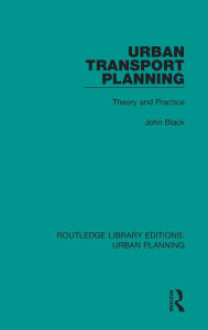 Title: Urban Transport Planning: Theory and Practice, Author: John Black