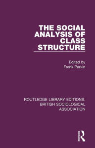 Title: The Social Analysis of Class Structure / Edition 1, Author: Frank Parkin