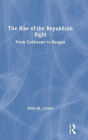 The Rise of the Republican Right: From Goldwater to Reagan / Edition 1