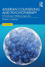 Title: Adlerian Counseling and Psychotherapy: A Practitioner's Wellness Approach / Edition 6, Author: Thomas J. Sweeney