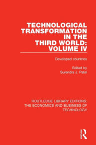 Title: Technological Transformation in the Third World: Volume 4: Developed Countries / Edition 1, Author: Surendra J. Patel