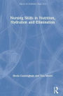 Nursing Skills in Nutrition, Hydration and Elimination / Edition 1