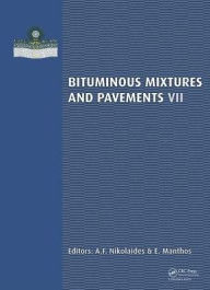 Title: Bituminous Mixtures and Pavements VII: Proceedings of the 7th International Conference 'Bituminous Mixtures and Pavements' (7ICONFBMP), June 12-14, 2019, Thessaloniki, Greece / Edition 1, Author: A.F. Nikolaides