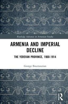 Armenia and Imperial Decline: The Yerevan Province, 1900-1914 / Edition 1