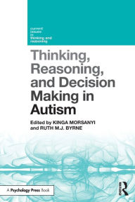 Title: Thinking, Reasoning, and Decision Making in Autism / Edition 1, Author: Kinga Morsanyi