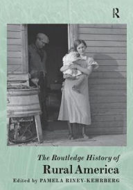 Title: The Routledge History of Rural America / Edition 1, Author: Pamela Riney-Kehrberg