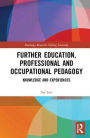 Further Education, Professional and Occupational Pedagogy: Knowledge and Experiences / Edition 1