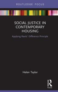 Title: Social Justice in Contemporary Housing: Applying Rawls' Difference Principle, Author: Helen Taylor