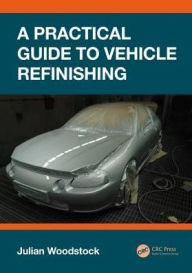 Title: A Practical Guide to Vehicle Refinishing / Edition 1, Author: Julian Woodstock